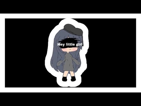 Hey Little Girl // GachaLife