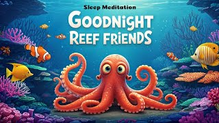 Sleep Meditation for Toddlers GOODNIGHT REEF FRIENDS 🐠 😴.💤 Best Bedtime Story for Kids