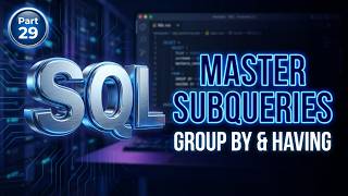 Master SQL Subqueries & GROUP BY: Correlated, Scalar, Multivalued, Table-Valued & HAVING | Part 29