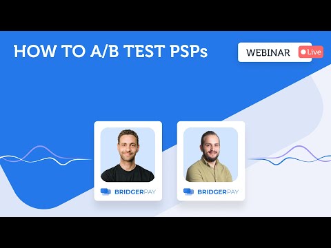 How To A/B Test PSPs | BridgerLearn