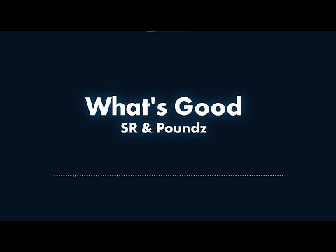 SR & Poundz - What's Good Lyric Video