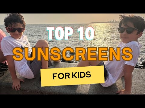 Top 10 Sunscreens for Kids in India - Must haves for 2025 Summer