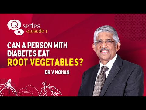 Q&A Series - Episode 1 | Can a person with diabetes eat root vegetables? | Dr V Mohan