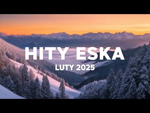 Eska Hity Luty 2025 * Najnowsze Przeboje z Radia Eska 2025 * Najlepsza radiowa muzyka 2025 #5
