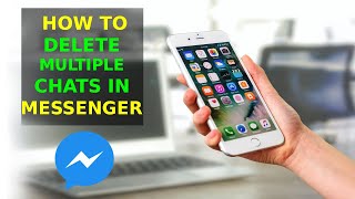 How To Delete Multiple Chats In Messenger?