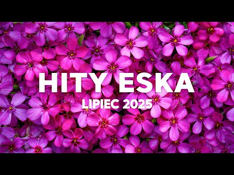 Eska Hity Lipiec 2025 * Najnowsze Przeboje z Radia Eska 2025 * Najlepsza radiowa muzyka 2025 #14