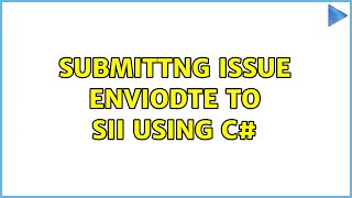 Submittng Issue EnvioDTE to SII using c# (2 Solutions!!)