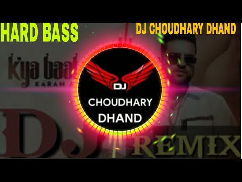 kya Baat Hai Remix Song Dj Choudhary Dhand    Karan Aujla New Song Dj Remix 2020 Kya baat aa