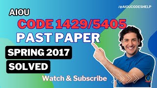 AIOU Code 1429 Past Paper Spring 2017 | Solved Paper for Exam Preparation