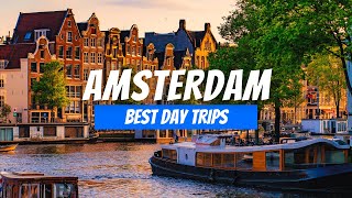 7 Best Day Trips from Amsterdam in 2025 | Best Places near Amsterdam