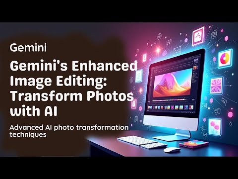 Gemini's Enhanced Image Editing: Transform Photos with AI