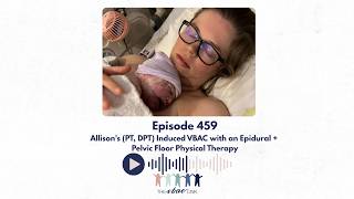 Induced VBAC With Epidural + Pelvic Floor PT | Ep. 459 Allison, DPT