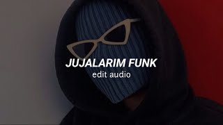 original audio x jujalarim funk  - [Edit Audio]