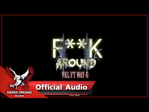 VKL - F**k Around Ft. Way-G [Official Audio]