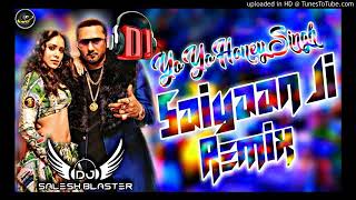 Saiyaan Ji Remix | Saiyaan Ji Yo Yo Honey Singh Ft  Salesh Blaster | Saiyaan Ji Hard Dj Mix 2021