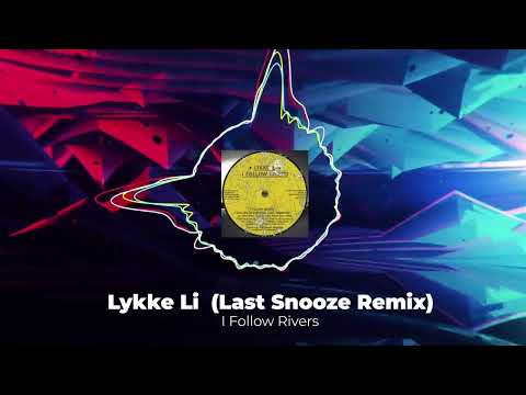 Lykke Li - I Follow Rivers - (Last Snooze Remix)