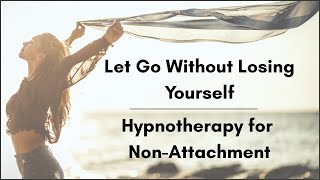 Hypnotherapy for Non-Attachment
