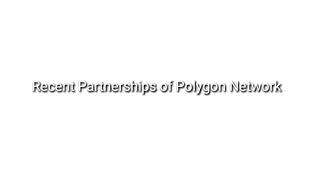 The recent developments of Polygon Network