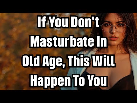 Urologist: If You Don't Masturbate In Old Age, This Will Happen To You | Advice For Elderly