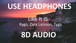Kygo, Zara Larsson, Tyga - Like It Is ( 8D Audio ) 🎧