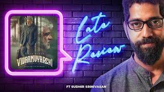 Sudhir Srinivasan's The Late Review: Vidaamuyarchi | Ajith Kumar | Magizh Thirumeni | Trisha | Arjun