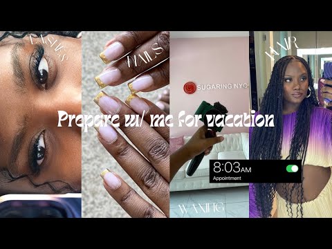PREPARE WITH ME FOR VACATION | braids, brazilian wax, lashes, nails, pack with me + haul and  more