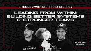 Leading from Within: Building Better Systems & Stronger Teams | Ep. 7 - Dr. Josh & Dr.Joey