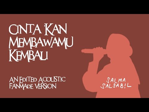 Cinta 'Kan Membawamu Kembali (An Edited Acoustic Fanmade Version) #salmasalsabil