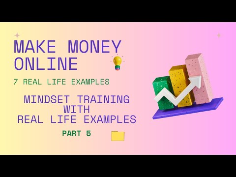 Part 5: Make Money Online. 7 Real Life Examples.