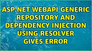 asp.net webapi generic repository and dependency injection using resolver gives error