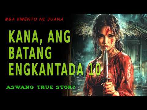 KANA, ANG BATANG ENGKANTADA 10 | Kwentong Aswang | True Story