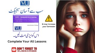 VU 001 Introduction to E-Learning |Don't Take it Easy | It  increased semester |Virtual University