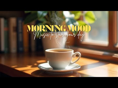 🌅 Morning Mood – Music to Start Your Day with Positivity & Peace ☕🎶