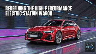 2027 Audi RS6 Avant E-Tron – Redefining the High-Performance Electric Station Wagon