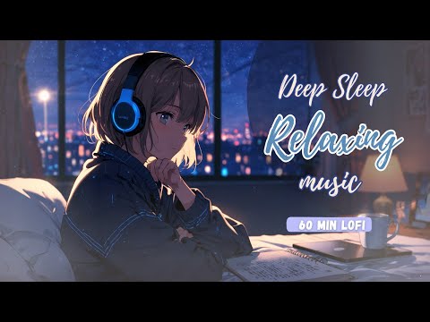 Deep Sleep Relaxing Lofi – 1 Hour of Calming Instrumental Music for Sleep,Stress Relief & Meditation