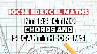 Topic 41: Intersecting Chord & Secant Theorem | Circle Theoem | IGCSE Edexcel Maths | Exam Questions