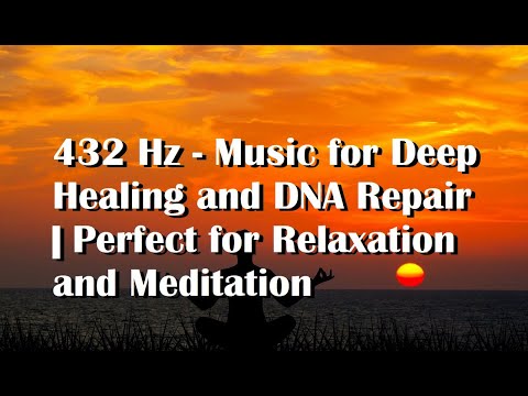 432 Hz - Music for Deep Healing and DNA Repair | Perfect for Relaxation and Meditation