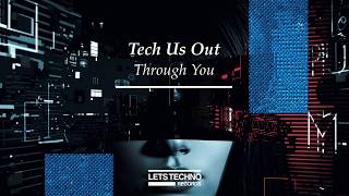 Tech Us Out "Through You" [LETS TECHNO records]