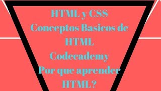 Conceptos basicos de HTML, Por que aprender HTML, Aprendiendo Con Codecademy