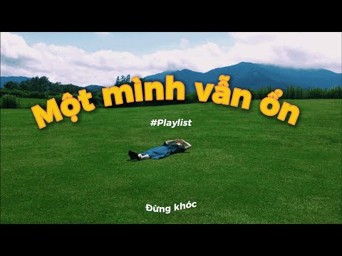 Một mình vẫn ổn mà đúng không? | 🎧 Hãy bật playlist này nếu cậu đang cảm thấy lạc lõng