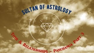 Sultan Of Astrology - Tithi & Relationships - Panchanga Part 3