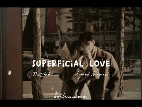 superficial love {slowed & reverb} @RuthBVEVO @RuthB