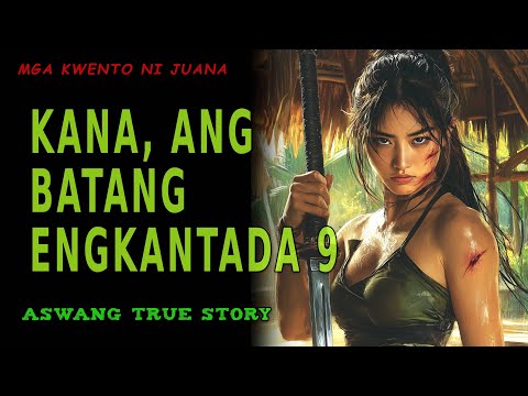 KANA, ANG BATANG ENGKANTADA 9 | Kwentong Aswang | True Story