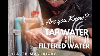 ARE YOU KNOW ? TAP WATER MORE SAFER THAN FILTERED WATER.| Expert Analysis| Health mavericks