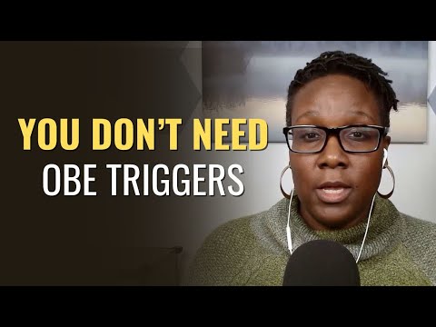 You Don’t Need Triggers for OBEs – You’re Already Beyond That
