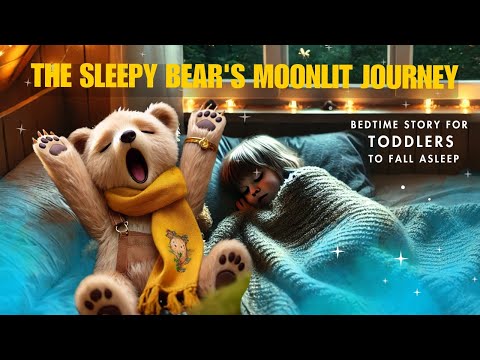 The Sleepy Bear's Moonlit Journey: Bedtime Story for Toddlers to Fall Asleep