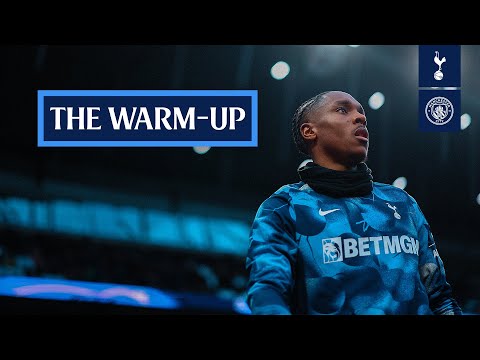 Tottenham Hotspur v Manchester City | THE WARM-UP