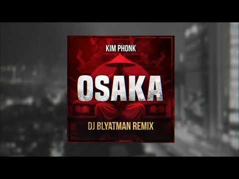 DJ BLYATMAN & KIM PHONK - Osaka (Remix)