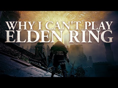 Why I Can't Play Elden Ring