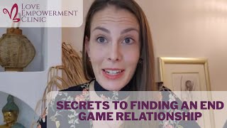 Secrets to Finding an End Game Relationship